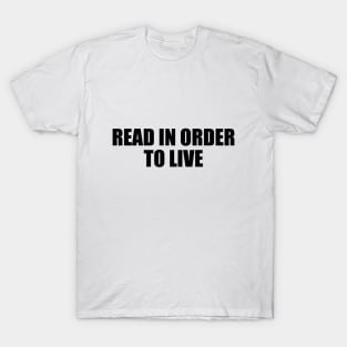 Read in order to live T-Shirt